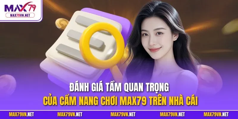 Đánh giá tầm quan trọng của cẩm nang chơi MAX79 trên nhà cái