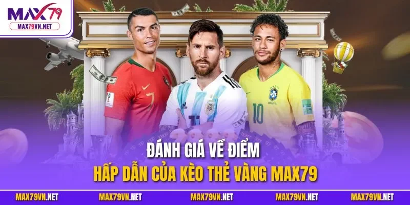 Đánh giá về điểm hấp dẫn của kèo thẻ vàng MAX79