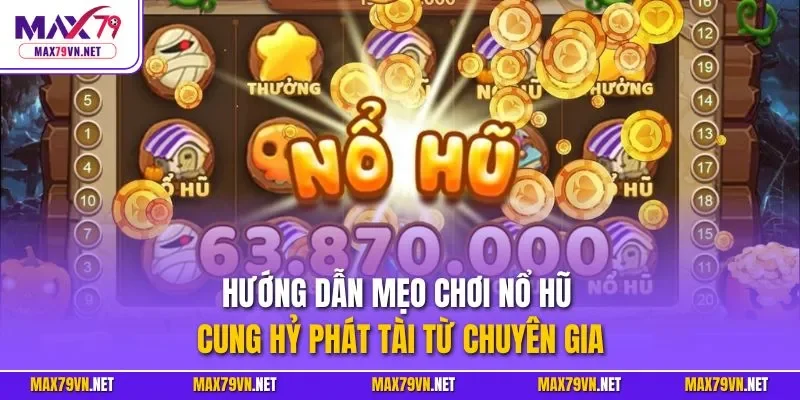 Hướng dẫn mẹo chơi nổ hũ Cung Hỷ Phát Tài từ chuyên gia