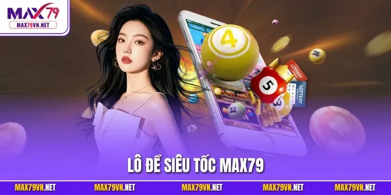 Lô đề siêu tốc MAX79