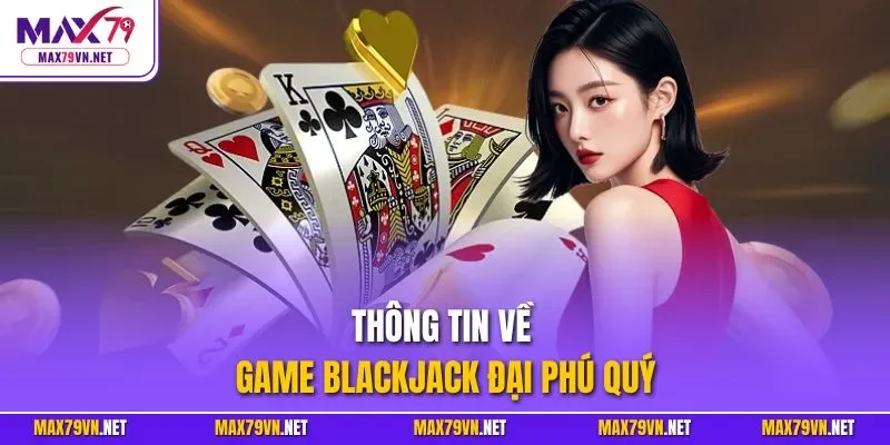 Thông tin về game Blackjack đại phú quý