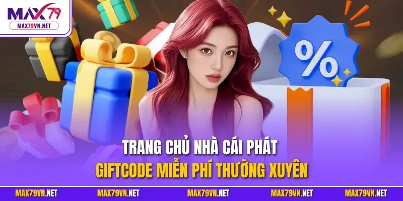 Trang chủ nhà cái phát Giftcode miễn phí thường xuyên